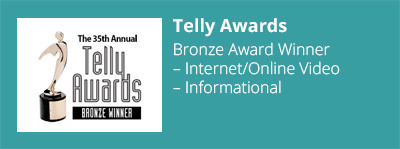 Bronze Award Winner - Online Informational Video, Telly Awards